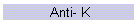 Anti- K