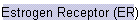 Estrogen Receptor (ER)