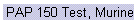 PAP 150 Test, Murine