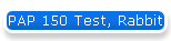 PAP 150 Test, Rabbit