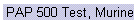 PAP 500 Test, Murine